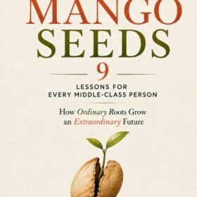 "The Mango Seeds 9 lessons for every middle-class person"